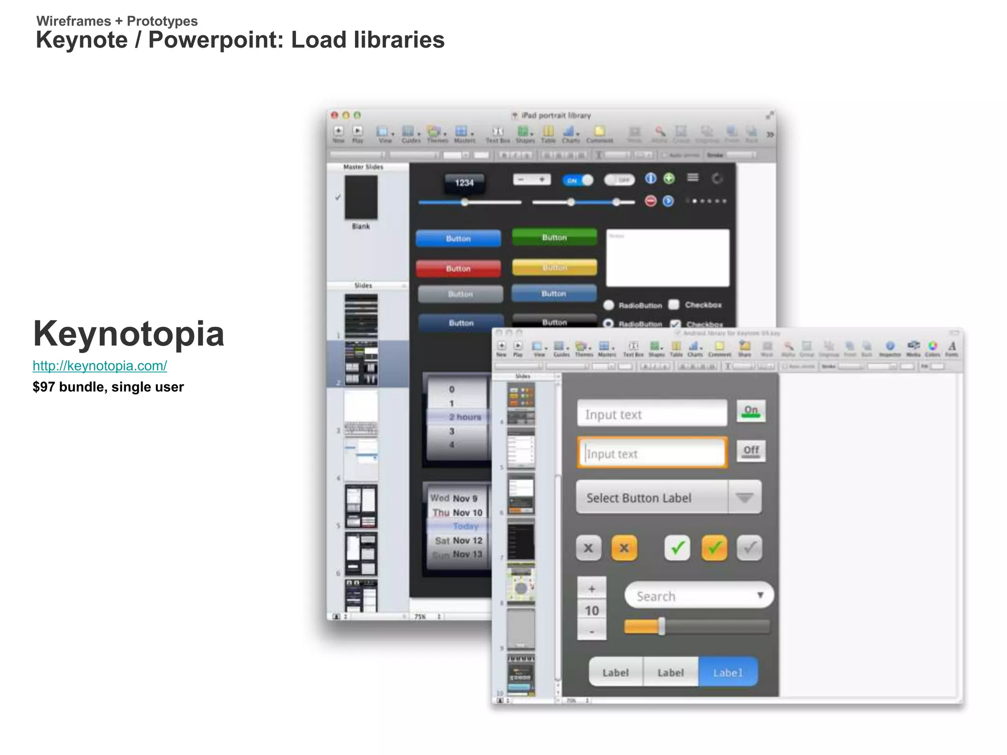 http://keynotopia.com/
Keynotopia
$97 bundle, single user
Keynote / Powerpoint: Load libraries
Wireframes + Prototypes
 