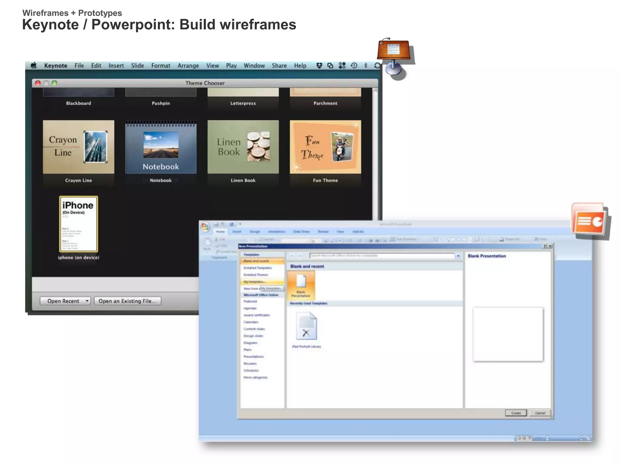 Keynote / Powerpoint: Build wireframes
Wireframes + Prototypes
 