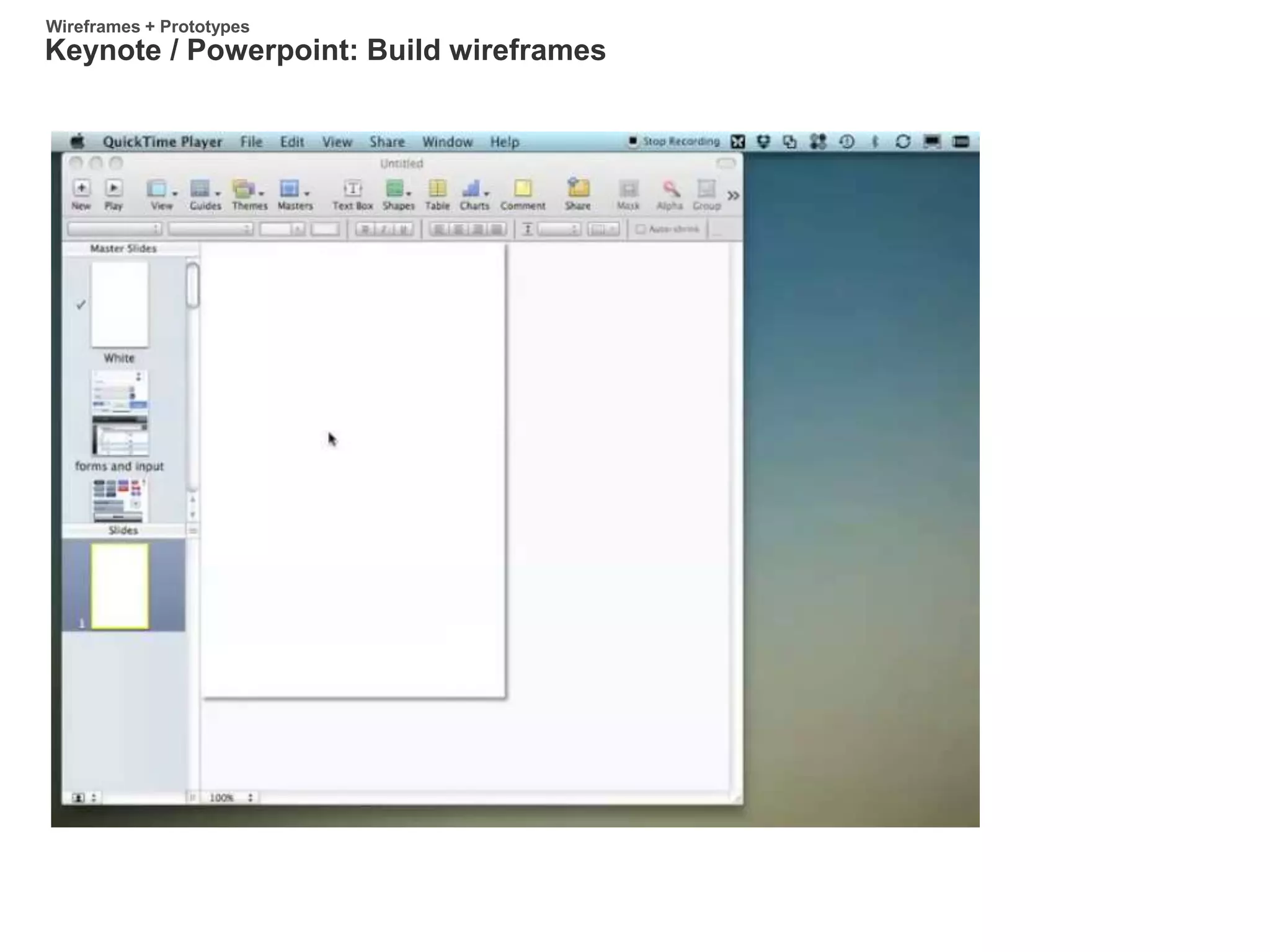 Keynote / Powerpoint: Build wireframes
Wireframes + Prototypes
 