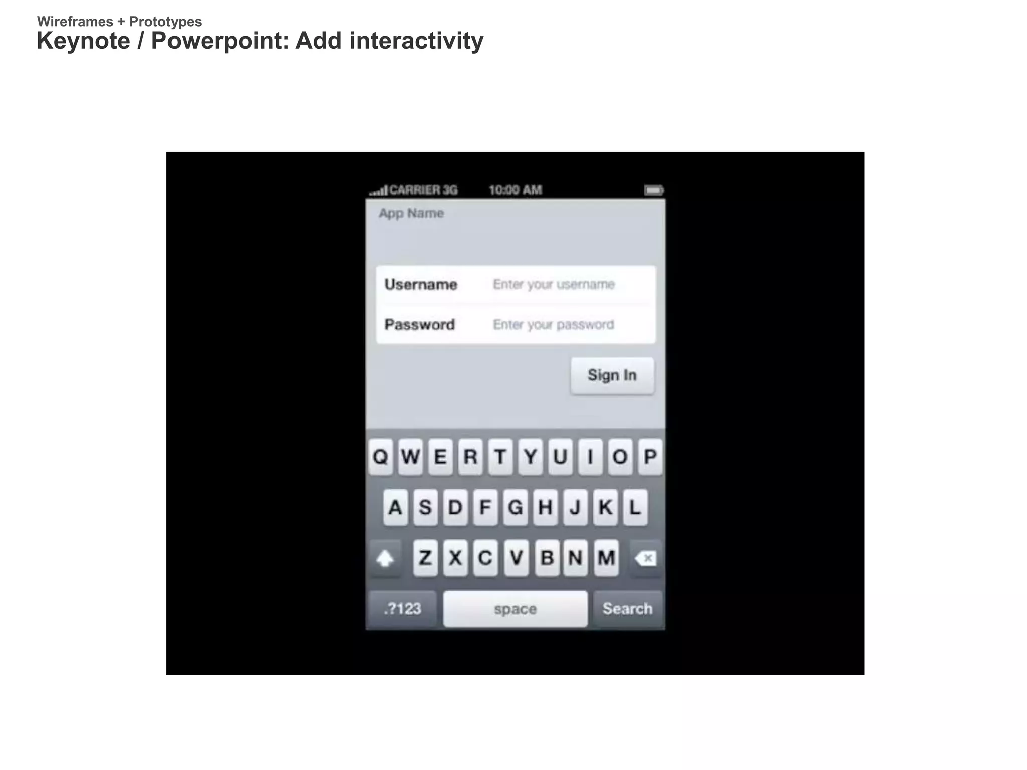 Keynote / Powerpoint: Add interactivity
Wireframes + Prototypes
 