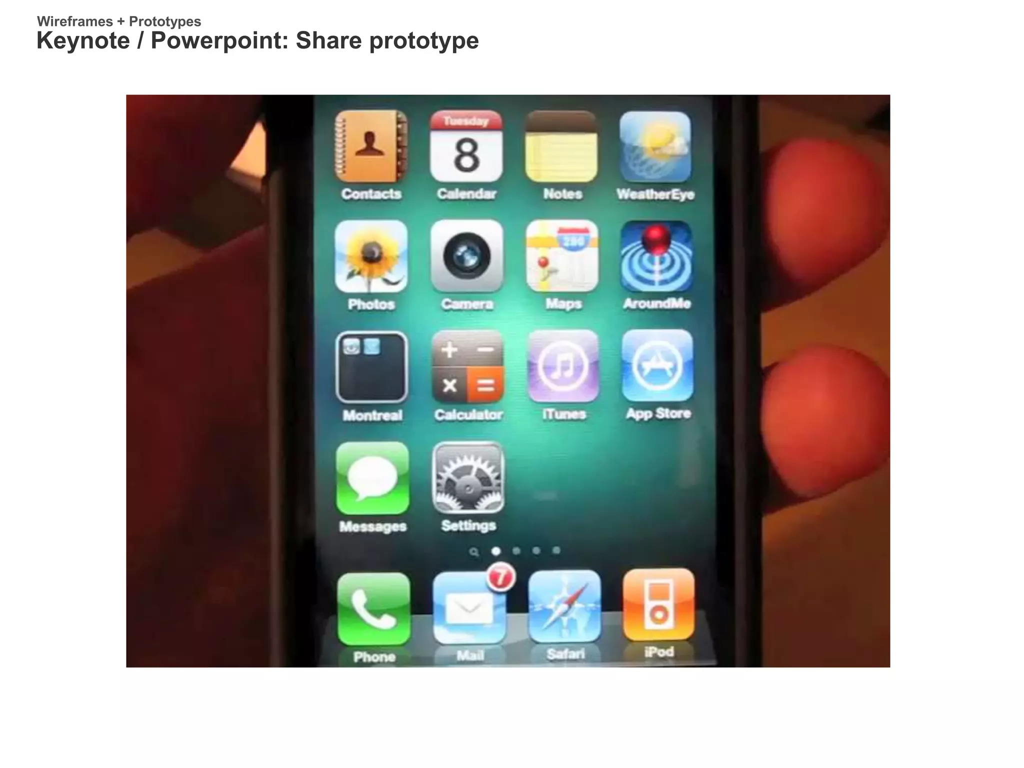 Keynote / Powerpoint: Share prototype
Wireframes + Prototypes
 