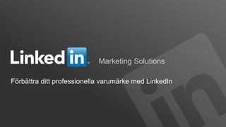 Marketing Solutions

Förbättra ditt professionella varumärke med LinkedIn




©2012 LinkedIn Corporation. All Rights Reserved.
 