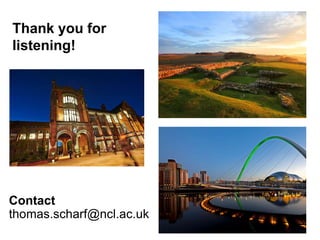 Contact
thomas.scharf@ncl.ac.uk
Thank you for
listening!
 