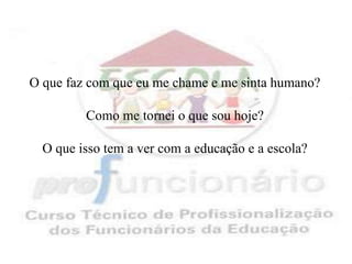 O tornar-se humano e profissional pelas práticas valorativas.