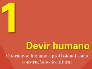 O tornar-se humano e profissional como construção sociocultural