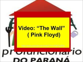 Video: “The Wall”
( Pink Floyd)
http://www.youtube.com/watch?v=vrC8i7qyZ2w

 