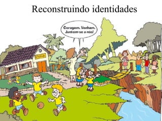 Reconstruindo identidades 