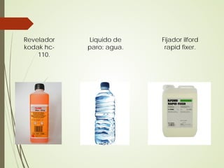 Revelador   Líquido de    Fijador ilford
kodak hc-   paro: agua.    rapid fixer.
    110.
 