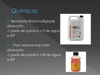  Revelador ilford multigrade
disolución:
-1 parte de químico + 9 de agua
a 20º
 Paro tetenal stop bath
disolución:
-1 parte de químico +20 de agua
a 20º
 