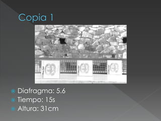  Diafragma: 5.6
 Tiempo: 15s
 Altura: 31cm
 