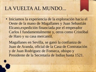 LA VUELTAAL MUNDO...
●
Iniciamos la experiencia de la exploración hacia el
Oeste de la mano de Magallanes y Juan Sebastián...
