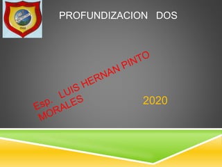PROFUNDIZACION DOS
2020
 