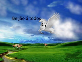 Beijão á todos
                 Cy
 
