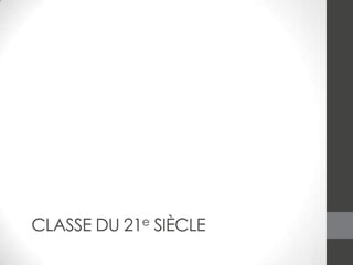 CLASSE DU 21e SIÈCLE

 