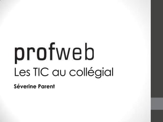 Les TIC au collégial
Séverine Parent sparent@profweb.qc.ca
Présentation à l’Université Laval - Janvier 2014

 