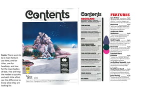 Fonts: There seem to
be 3 main fonts in
use here, one for
titles, one for
headings, and one
for the main bodies
of text. This will help
the reader to quickly
and with little effort
see the difference to
know what they are
looking for.
 