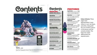 Colour Scheme: These
pages have
approximately 3 main
colours in use; red, black,
and white. Along with
the use of others colours
in the picture and the
contents divider. This
helps the reader
differentiate the
separate parts.
 