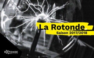 La Rotonde.
Saison 2017/2018
 