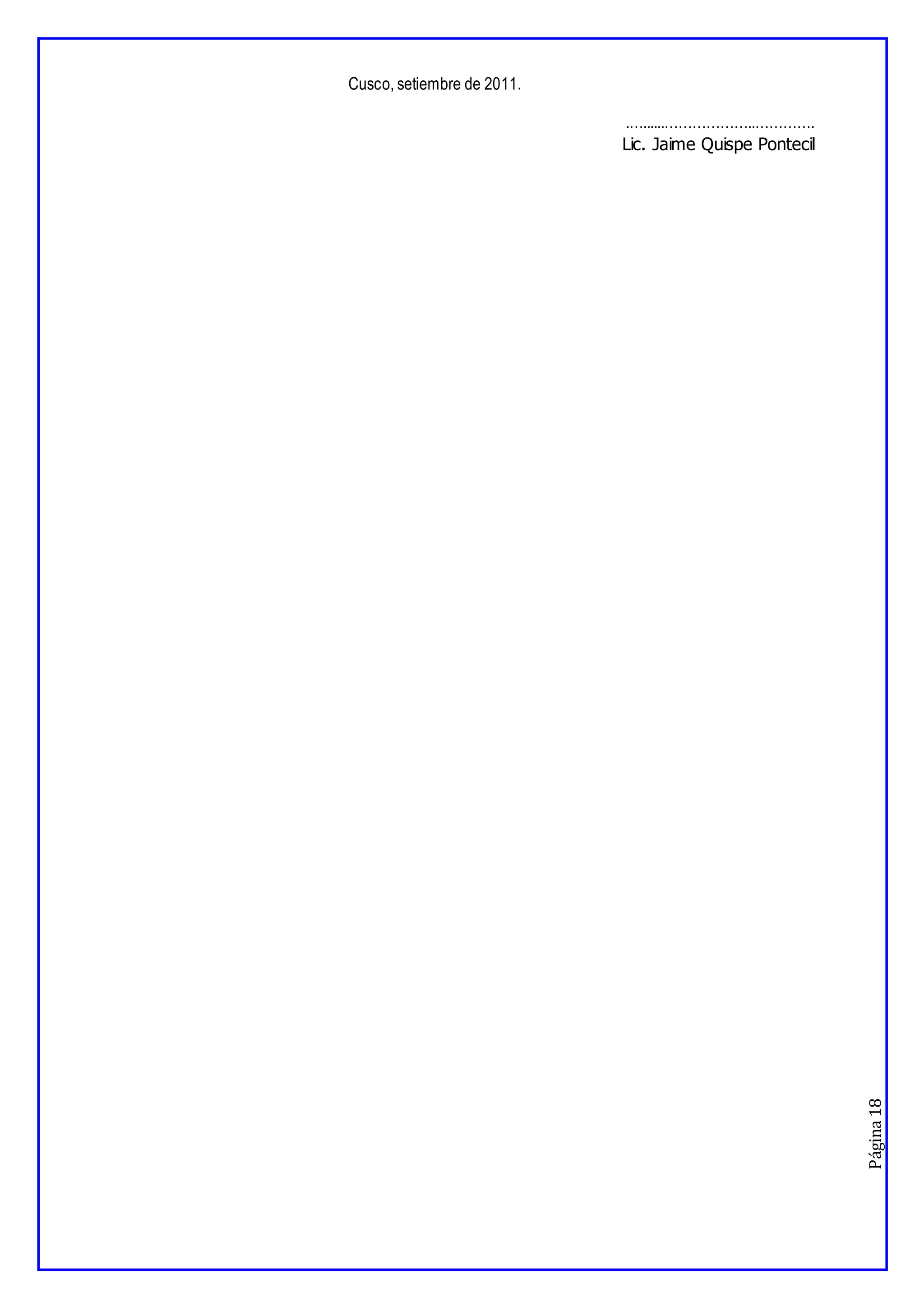 Página
18
Cusco, setiembre de 2011.
.…......………………..………….
Lic. Jaime Quispe Pontecil
 