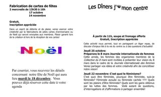 Fabrication de cartes de fêtes
2 mercredis de 13h30 à 16h
               17 octobre
               14 novembre

Gratuit,
inscription appréciée
Dans un esprit de détente et de plaisir, venez exercer votre
créativité par la fabrications de jolies cartes d’anniversaire ou
de Noël qui seront envoyées aux membres. Plaisir garanti lors
de la création et lors de la réception de vos cartes!                        À partir de 11h, soupe et fromage offerts
                                                                                  Gratuit, Inscription appréciée
                                                                    Cette activité nous permet, tout en partageant un léger repas, de
                                                                    discuter d’enjeux liés à la vie du centre ou à des questions d’actualité!

                                                                    Jeudi 25 octobre:
                                                                    Préparons le 8 mars Journée internationale de femmes
                                                                    Cette année, les femmes des organismes membres de la
                                                                    Collective du 8 mars sont invitées à présenter leur vision du 8
                                                                    mars dans le cadre de la Journée internationale des femmes
                                                                    Venez partager vos idées et votre créativité afin de concrétiser
                                                                    notre vision!
  Par courrier, vous recevrez les détails
  concernant notre fête de Noël qui aura                            Jeudi 22 novembre: C’est quoi le féminisme?
                                                                    C’est quoi être féministe, pourquoi être féministe, suis-je
  lieu mardi le 18 décembre. Vous                                   féministe? Féministe avouée ou féministe cachée !!!!! Quels
  pouvez déjà réserver cette date à votre                           sont les plaisirs d’être féministe? Quels sont les gains obtenus
  agenda                                                            par les luttes des femmes.          Voilà autant de questions,
                                                                    d’interrogations et d’affirmations à partager ensemble!
 