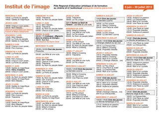 JEUDI 27 JUIN
14h00 Théorème
16h00 Le Fils unique
20h15 Soirée Le Goût de
l’Orient : Les Mille et une nuits
VENDREDI 28 JUIN
14h00 Miller’s Crossing
16h15 Les Mille et une nuits
18h45 Le Fils unique
20h30 Au Nom du peuple italien
SAMEDI 29 JUIN
14h30 Le Fils unique
16h10 Les Mille et une nuits
18h30 Au Nom du peuple italien
20h30 Miller’s Crossing
LUNDI 1ER
JUILLET
18h00 Miller’s Crossing
20h15 Théorème
MARDI 2 JUILLET
18h00 Les Mille et une nuits
20h30 Le Fils unique
MERCREDI 3 JUILLET
10h30+14h30 Ciné des jeunes :
La Dernière Licorne
16h30 Miller’s Crossing
18h45 Le Fils unique
20h30 Une Place au soleil
JEUDI 4 JUILLET
14h30 Les Mille et une nuits
17h15 Une Place au soleil
20h00 Miller’s Crossing
VENDREDI 5 JUILLET
14h15 Le Fils unique
16h00 Miller’s Crossing
18h15 Une Place au soleil
20h40 Les Mille et une nuits
Institut de l’image Pôle Régional d’éducation artistique et de formation
au cinéma et à l’audiovisuel www.pole-cinema-paca.com 5 juin – 30 juillet 2013
MERCREDI 5 JUIN
14h30 La Porte du paradis
19h00 Gatsby le magniﬁque
JEUDI 6 JUIN
18h00 Chacun à son poste...
20h45 Mimi Metallo...
Séances présentées par Sabine
Putorti et Mario Dellamorte
VENDREDI 7 JUIN
14h00 Mimi Metallo...
16h30 La Porte du paradis
20h30 Gatsby le magnﬁque
SAMEDI 8 JUIN
18h30 Chacun à son poste...
20h30 Film d’amour...
DIMANCHE 9 JUIN
14h30 La Porte du paradis
LUNDI 10 JUIN
14h00 Film d’amour...
16h30 Chacun à son poste...
18h30 La Porte du paradis
MARDI 11 JUIN
14h30 Gatsby le magniﬁque
18h00 Films d’ateliers
20h30 Chacun à son poste...
MERCREDI 12 JUIN
14h30 Au Nom du peuple italien
17h00 Gatsby le magniﬁque
20h00 Mimi Metallo...
JEUDI 13 JUIN
14h30 Gatsby le magniﬁque
20h30 Film d’amour...
VENDREDI 14 JUIN
14h00 La Porte du paradis
18h00 Film d’amour...
20h30 Théorème
SAMEDI 15 JUIN
14h30 Gatsby le magniﬁque
17h30 Mimi Metallo...
20h00 Au Nom du peuple italien
DIMANCHE 16 JUIN
14h30 Théorème
16h30 Au Nom du peuple italien
LUNDI 17 JUIN
14h15 Mimi Metallo...
16h30 Théorème
18h30 Au Nom du peuple italien
20h30 Chacun à son poste...
MARDI 18 JUIN
09h30-17h Colloque « Migrants
dans le cinéma en Europe »
19h30 Bye Bye
En présence de Karim Dridi
MERCREDI 19 JUIN
10h30+14h30 Ciné des jeunes :
Pinocchio
20h30 Les Mille et une nuits
JEUDI 20 JUIN
14h00 Mimi Metallo...
16h20 Chacun à son poste...
18h30 Théorème
20h30 Au Nom du peuple italien
VENDREDI 21 JUIN
14h00 Film d’amour...
16h30 La Porte du paradis
SAMEDI 22 JUIN
14h00 Au Nom du peuple italien
16h00 Film d’amour...
18h30 Chacun à son poste...
20h30 Théorème
LUNDI 24 JUIN
18h00 Mimi Metallo...
20h30 Film d’amour...
MARDI 25 JUIN
14h00 La Porte du paradis
20h30 Gatsby le magniﬁque
MERCREDI 26 JUIN
14h00 Les Mille et une nuits
16h30 Au Nom du peuple italien
18h30 Miller’s Crossing
20h40 Le Fils unique
SAMEDI 6 JUILLET
14h30 Ciné des jeunes :
La Dernière Licorne
16h30 Le Fils unique
18h15 Miller’s Crossing
20h30 Une Place au soleil
LUNDI 8 JUILLET
18h00 Le Fils unique
20h00 La Dernière Licorne
MERCREDI 10 JUILLET
10h30+14h30 Ciné des jeunes :
L’Etrange créature du lac noir
16h15 La Chevauchée...
18h15 Miller’s Crossing
20h30 Propriété interdite
JEUDI 11 JUILLET
14h15 Propriété interdite
16h30 Miller’s Crossing
18h40 Mort d’un cycliste
20h30 L’Etrange créature... (vo)
VENDREDI 12 JUILLET
14h30 Le Fils unique
16h15 Une Place au soleil
18h40 La Chevauchée...
20h30 Mort d’un cycliste
SAMEDI 13 JUILLET
14h30 Ciné des jeunes :
L’Etrange créature du lac noir
16h15 Mort d’un cycliste
18h10 Propriété interdite
20h30 Violence et passion
MARDI 16 JUILLET
18h30 L’Etrange créature... (vo)
20h15 La Chevauchée...
MERCREDI 17 JUILLET
10h30+14h30 Ciné des jeunes :
Le Monde fantastique d’Oz
17h15 Violence et passion
20h00 Mort d’un cycliste
JEUDI 18 JUILLET
14h30 Violence et passion
16h45 La Chevauchée...
18h40 Mort d’un cycliste
20h30 Une Place au soleil
VENDREDI 19 JUILLET
14h30 Une Place au soleil
17h15 Propriété interdite
20h00 Violence et passion
SAMEDI 20 JUILLET
14h30 Ciné des jeunes :
Le Monde fantastique d’Oz
17h15 Une Place au soleil
20h00 La Chevauchée...
MARDI 23 JUILLET
18h00 La Chevauchée...
20h00 Propriété interdite
MERCREDI 24 JUILLET
10h30+14h30 Ciné des jeunes :
Blanche neige et les 7 nains
16h20 Violence et passion
18h45 La Chevauchée...
20h30 Mort d’un cycliste
JEUDI 25 JUILLET
14h00 Mort d’un cycliste
16h00 Propriété interdite
18h10 Violence et passion
20h30 La Chevauchée...
VENDREDI 26 JUILLET
14h30 Propriété interdite
17h15 Violence et passion
20h00 Une Place au soleil
SAMEDI 27 JUILLET
14h30 Ciné des jeunes :
Blanche neige et les 7 nains
16h20 La Chevauchée...
18h10 Une Place au soleil
20h30 Propriété interdite
MARDI 30 JUILLET
18h00 Mort d’un cycliste
20h00 Violence et passion
 