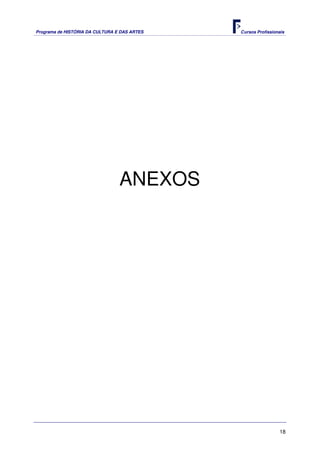 Programa de HISTÓRIA DA CULTURA E DAS ARTES   Cursos Profissionais




                                 ANEXOS




                                                               18
 