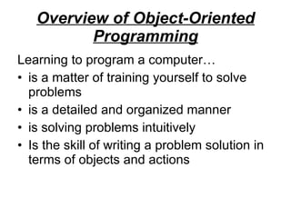 Overview of Object-Oriented Programming ,[object Object],[object Object],[object Object],[object Object],[object Object]
