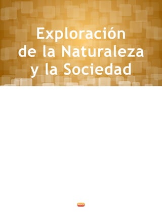 Exploración
de la Naturaleza
y la Sociedad
 