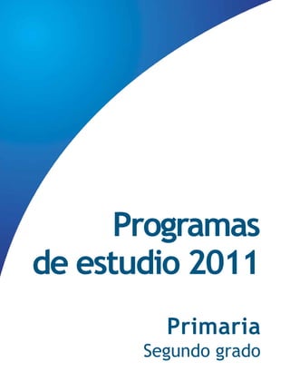 Programas
de estudio 2011
Primaria
Segundo grado
 