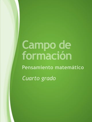 Campo de
formación
Pensamiento matemático

Cuarto grado
 