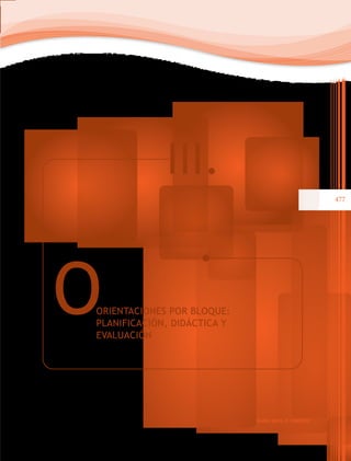 III.
                                                     477




O
ORIENTACIONES POR BLOQUE:
PLANIFICACIÓN, DIDÁCTICA Y
EVALUACIÓN




                             Guías para el maestro
 