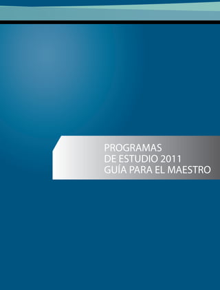 PROGRAMAS
DE ESTUDIO 2011
GUÍA PARA EL MAESTRO
Educación Básica
Primaria
Cuarto grado
 