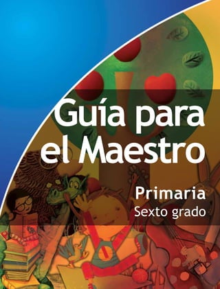 Guía para
el Maestro
Primaria
Sexto grado
 
