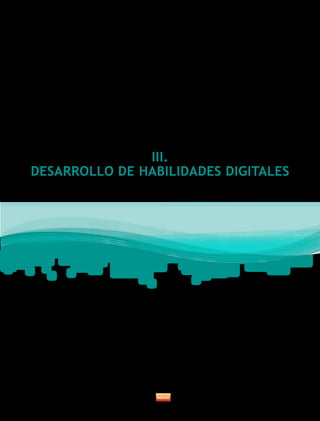 III.
DESARROLLO DE HABILIDADES DIGITALES
 