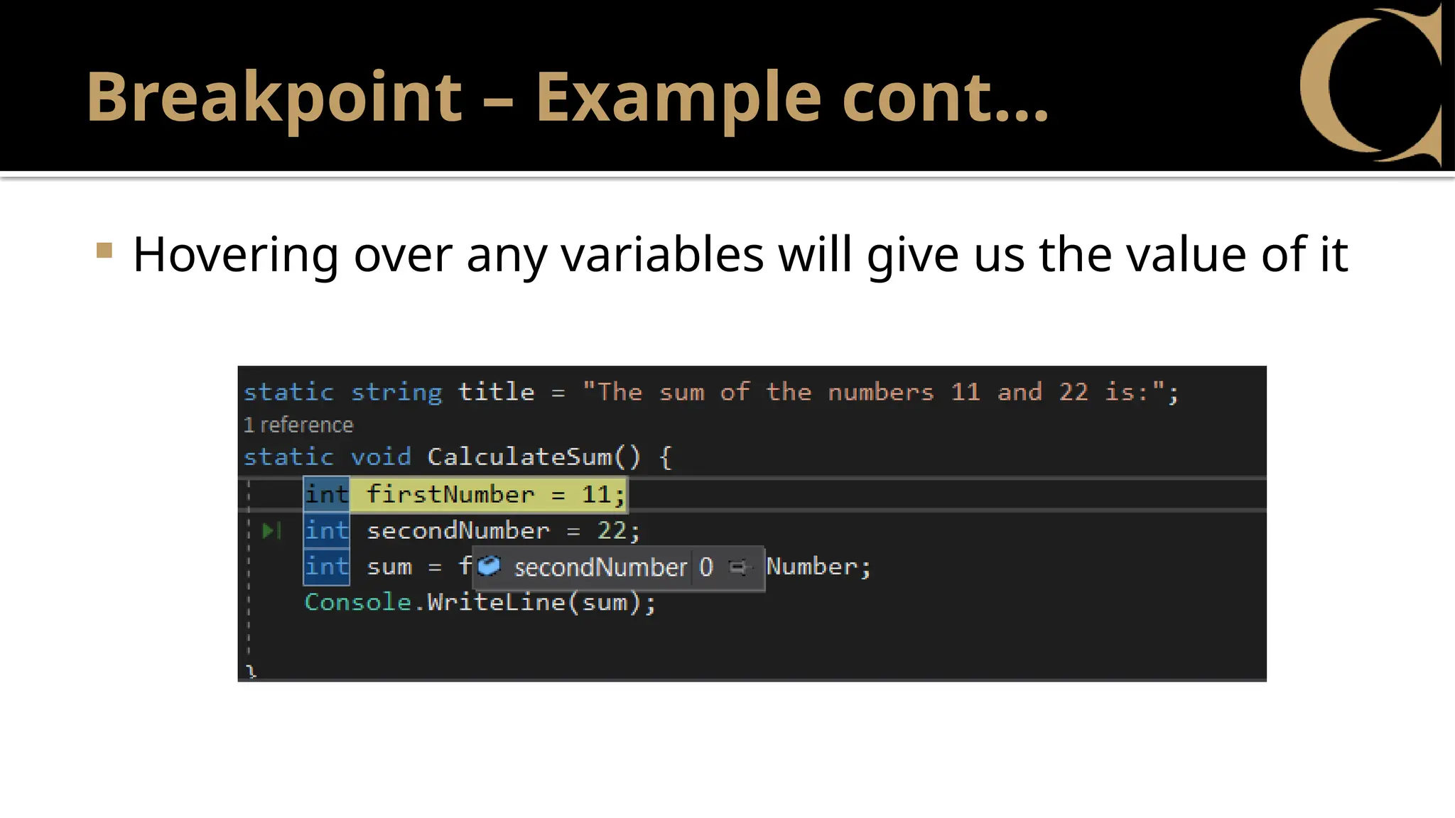 Breakpoint – Example cont…
 Hovering over any variables will give us the value of it
 