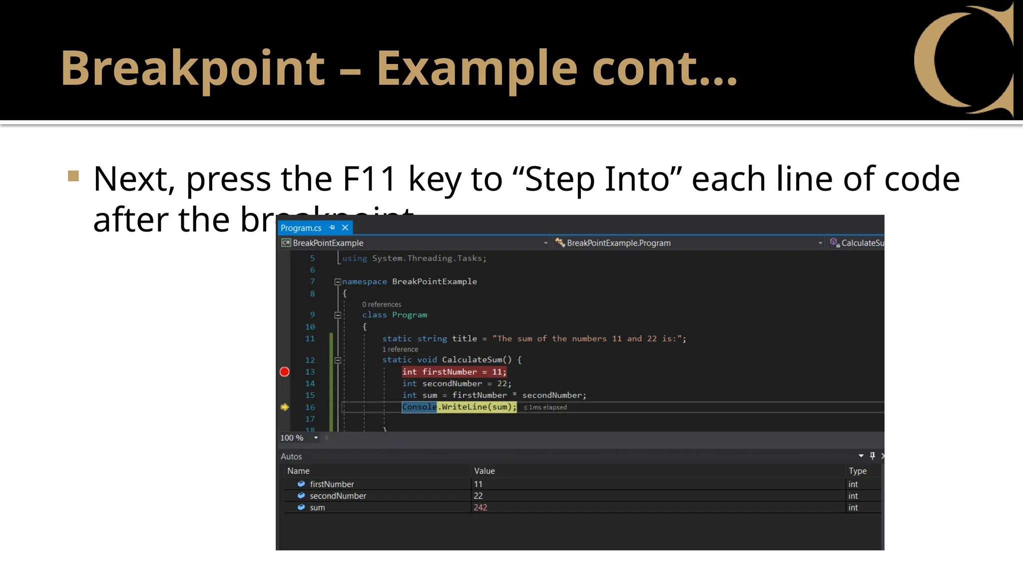 Breakpoint – Example cont…
 Next, press the F11 key to “Step Into” each line of code
after the breakpoint.
 