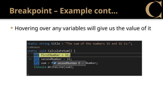 Breakpoint – Example cont…
 Hovering over any variables will give us the value of it
 
