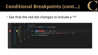 Conditional Breakpoints (cont…)
 See that the red dot changes to include a “+”
 