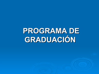 PROGRAMA DE GRADUACIÓN   