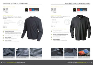 ProGARM® 5630 FR AS SWEATSHIRT

ProGARM® 5280 FR AS POLO SHIRT

INHERENT VXS+ FABRIC
ProGARM® 5630 FR AS SWEATSHIRT

INHERENT VXS+ FABRIC
ProGARM® 5280 FR AS POLO SHIRT

FABRIC

PRODUCT EUROPEAN NORMS

VXS+
EN ISO 11612:
2008

EN1149-5:
2008

A1, B1, C1

Pt. 5:2008
Pt. 3:2004
Charge Decay

GARMENT MARKINGS

FABRIC

PRODUCT EUROPEAN NORMS

VXS+

FR AS

EN ISO 11612:
2008

EN1149-5:
2008

A1, B1, C1

Pt. 5:2008
Pt. 3:2004
Charge Decay

FLAME
ANTISTATIC
RESISTANT

FR AS
FLAME
ANTISTATIC
RESISTANT

PRODUCT SPECIFICATION

PRODUCT SPECIFICATION

High quality sweatshirt featuring arm panel design with pocket
and made using VXS+ 330g/m2 fabric for maximum comfort and
performance.

Quality long sleeve polo shirt featuring VXS+ 210g/m2 Pique knit
fabric with anti-static ﬁbre and soft ﬁnish.

•
•
•
•
•

•
•
•
•
•

Brushed inner for warmth
Stretch collar and hem
Long sleeves and stretch cuffs
Concealed arm pocket for mobile phone
Generous sizing

Stretch cuffs
Knitted collar
Concealed stud placket
Rib knit collar with tipping
Generous sizing

Sizes: S - 4XL
Colour: Navy
Code: 5280

Sizes: S - 4XL
Colour: Navy
Code: 5630

ProGARM® VXS+ 210P INHERENT FABRIC

ProGARM® VXS+ 330J INHERENT FABRIC

INHERENT PROTECTION
– this fabric does not depend on chemical treatments and
the ﬂame resistant properties last the lifetime of the fabric

INHERENT PROTECTION
– this fabric does not depend on chemical treatments and
the ﬂame resistant properties last the lifetime of the fabric

INSTANT EXTINGUISHING PROPERTIES
– for ultimate protection against ﬂame hazards

INSTANT EXTINGUISHING PROPERTIES
– for ultimate protection against ﬂame hazards

GREAT COMFORT
– breathable, soft to wear, fantastic touch

GREAT COMFORT
– breathable, soft to wear, fantastic touch

HIGHLY DURABLE
– colour fast with less than 3% washing shrinkage

HIGHLY DURABLE
– colour fast with less than 3% washing shrinkage

V2 © ProGARM®

V2 © ProGARM®

www.progarm.eu
+44 (0)1482 679600

Innovative arm pocket with ﬂap.

18

GARMENT MARKINGS

www.progarm.eu
+44 (0)1482 679600

Twin needle stitch on neckline.

www.progarm.eu sales@progarm.eu

VXS+ fabric featuring brushed
ﬂeece inner for warmth.

Plastic popper fastenings and
rib tipping on collars.

Enclosed fastenings on placket.

Visual EN symbol identiﬁcation
symbol.

+44(0)1482 679 600 www.progarm.eu

19

 