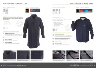 ProGARM® 5896 FR AS LAB COAT

ProGARM® 1100 FR AS EA SHIRT

INHERENT5896 + FABRIC COAT
ProGARM® VXS FR AS LAB

INHERENT VXS+ FABRIC
ProGARM® 1100 FR AS EA SHIRT

FABRIC

PRODUCT EUROPEAN NORMS

VXS+
EN ISO 11612:
2007

EN1149-5:
2008

A1, B1, C1

Pt. 5:2008
Pt. 3:2004
Charge Decay

GARMENT MARKINGS

PRODUCT EUROPEAN NORMS

FABRIC

FR AS

VXS

+

EN ISO 11612:
2008

EN1149-5:
2008

IEC 61482-2:
2009

A1, B1, C1

Pt. 5:2008
Pt. 3:2004
Charge Decay

Class 1

FLAME
ANTISTATIC
RESISTANT

GARMENT MARKINGS
CLASS 1

FR AS EA
FLAME
ANTISTATIC
RESISTANT

ELECTRIC ARC FLASH

PRODUCT SPECIFICATION
PRODUCT SPECIFICATION

Warehouse/Lab coat constructed using VXS+ 300g/m2 Inherently FR
and antistatic fabric. Ideal for visitors or warehouse staff requiring
additional protection.
•
•
•
•
•

New to the ProGARM® range - smart, ﬂame resistant and antistatic
workshirt in VXS+ 170g/m2 fabric certiﬁed to offer protection to
IEC61482 for Arc Flash Protection.

Contrast stitching
Three front pockets
Side pleats for improved ﬁt
Adjustable fastening on cuff
Covered stud front

•
•
•
•
•

Sizes: S - 4XL
Colour: Navy
Code: 5896

Soft fabric with unique weave
Formal collar with stiffeners
Two chest pockets with buttons
Button front and cuffs
Generous sizing

Sizes: 38” - 54”
Colour: Navy
Code: 1100

ProGARM® VXS+ 300W INHERENT FABRIC

ProGARM® VXS+ 170W ANTISTATIC FABRIC

INHERENT PROTECTION
– this fabric does not depend on chemical treatments and
the ﬂame resistant properties last the lifetime of the fabric

INHERENT PROTECTION
– this fabric does not depend on chemical treatments and
the ﬂame resistant properties last the lifetime of the fabric

INSTANT EXTINGUISHING PROPERTIES
– for ultimate protection against ﬂame hazards

INSTANT EXTINGUISHING PROPERTIES
– for ultimate protection against ﬂame hazards

GREAT COMFORT
– breathable, soft to wear, fantastic touch

GREAT COMFORT
– breathable, soft to wear, fantastic touch

HIGHLY DURABLE
– colour fast with less than 3% washing shrinkage

HIGHLY DURABLE
– colour fast with less than 3% washing shrinkage

V2 © ProGARM®

V2 © ProGARM®

www.progarm.eu
+44 (0)1482 679600

www.progarm.eu
+44 (0)1482 679600

Formal work collar for smart
appearance.

20

Breast pocket and two side
pockets with contrast stictching.

www.progarm.eu sales@progarm.eu

Covered stud front.

Formal collar with stiffeners.

Button front for smart
appearance.

Single cuffs with button fastening.

+44(0)1482 679 600 www.progarm.eu
+44(0)1482 679 600

21

 