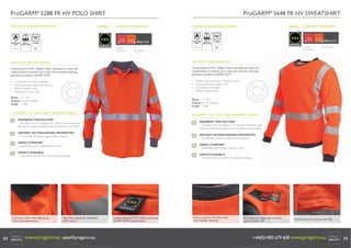 ProGARM® 5288 FR HV ORANGE POLO SHIRT

ProGARM® 5648 FR HV ORANGE SWEATSHIRT

INHERENT 5288 +FR HV POLO SHIRT
ProGARM® VXS FABRIC

INHERENT VXS+ FABRIC
ProGARM® 5648 FR HV SWEATSHIRT

PRODUCT EUROPEAN NORMS

FABRIC

GARMENT MARKINGS

PRODUCT EUROPEAN NORMS

GO/RT
3279

VXS

+

2

A1, B1, C1

Compliant

FR HV
FLAME
RESISTANT

Issue 6
Amd 2

GO/RT
3279

VXS+

2

EN ISO 11612:
EN 471:
2008
2003 A1:2007
A1, B1, C1

Compliant

FR HV
FLAME
RESISTANT

Issue 7
AM001

HI-VIZIBILITY

PRODUCT SPECIFICATION

Unique blend of VXS+ 430g/m2 fabric developed to meet the
requirements of workers on or near the trackside requiring
garments certiﬁed to GO/RT 3279.

•
•
•
•

•
•
•
•

HI-VIZIBILITY

PRODUCT SPECIFICATION

Unique blend of VXS+ 265g/m2 fabric developed to meet the
requirements of workers on or near the trackside requiring
garments certiﬁed to GO/RT 3279.
Concealed stud front plaquette
Contrast knitted collar with tipping
50mm reﬂective tape
Elasticated rib knit cuffs

Sizes: S - 3XL
Colour: Hi-Viz Orange
Code: 5288

Stretch collar and hem in contrast colour
Long sleeved and stretch cuffs
Concealed arm pocket
50mm reﬂective tape

Sizes: S - 3XL
Colour: Hi-Viz Orange
Code: 5648

ProGARM® VXS+ HVO 265P INHERENT FABRIC

ProGARM® VXS+ HVO 430K INHERENT FABRIC

INHERENT PROTECTION
– this fabric does not depend on chemical treatments and
the ﬂame resistant properties last the lifetime of the fabric

INHERENT PROTECTION
– this fabric does not depend on chemical treatments and
the ﬂame resistant properties last the lifetime of the fabric

INSTANT EXTINGUISHING PROPERTIES
– for ultimate protection against ﬂame hazards

INSTANT EXTINGUISHING PROPERTIES
– for ultimate protection against ﬂame hazards

GREAT COMFORT
– breathable, soft to wear, fantastic touch

GREAT COMFORT
– breathable, soft to wear, fantastic touch

HIGHLY DURABLE
– colour fast with less than 3% washing shrinkage

HIGHLY DURABLE
– colour fast with less than 3% washing shrinkage

V2 © ProGARM®

V6 © ProGARM®

www.progarm.eu
+44 (0)1482 679600

www.progarm.eu
+44 (0)1482 679600

Contrast collar with tipping for
improved appearance.

32

GARMENT MARKINGS

3

3

EN ISO 11612:
EN 471:
2008
2003 A1:2007

FABRIC

Tape free seams for ﬂexibility
when worn.

www.progarm.eu sales@progarm.eu

Unique blend of VXS+ Fabric acheiving
GO/RT 3279 requirements.

Grey contrast rib collar with
twin needle stitching.

FR visual arm logo and contrast
grey stretch cuff.

Innovative arm pocket with ﬂap.

+44(0)1482 679 600 www.progarm.eu

33

 