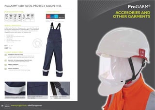 ®
ProGARM® 4280 TOTAL PROTECT SALOPETTES
ProGARM 4280 TOTAL PROTECT SALOPETTES
PRODUCT EUROPEAN NORMS

CLASS 2

3

EN ISO 11611: EN ISO 11612:
2007
2007
Class 2, A1

A1, B2, C2, F1

EN1149-5:
2008

EN 13034
2005

Pt. 5:2008
Pt. 3:2004
Charge Decay

Type PB (6)
+A1:2009

ACCESORIES AND
OTHER GARMENTS

GARMENT MARKINGS
3

IEC 61482-1-2:
EN 343
2007
2003 + A1:2007

EN 14058

ProGARM®

FR AS EA
FLAME
ANTISTATIC
ELECTRIC ARC FLASH
RESISTANT

Class 2

PRODUCT SPECIFICATION
Hi-Speciﬁcation Multi-Norm Salopettes with a multitude of EN standards
including ARC Flash Protection to Class2 EN61482-1-2. Two layer fabric
with waterproof membrane for ultimate protection from the elements.
Designed to be worn with a Jacket - our reference 4252.
•
•
•
•
•
•

Branded zipper
Shoulder straps with adjustable buckles
Phone pocket
Side Pockets
Double stitched reﬂective tape
Pocket on Chest

Sizes: M - 3XL
Colour: Navy
Code: 4280

ProGARM® INHERENT FABRIC
INHERENT PROTECTION
– this fabric does not depend on chemical treatments and
the ﬂame resistant properties last the lifetime of the fabric
INSTANT EXTINGUISHING PROPERTIES
– for ultimate protection against ﬂame hazards
GREAT COMFORT
– breathable, soft to wear, fantastic touch
HIGHLY DURABLE
– colour fast with less than 3% washing shrinkage

V3 © ProGARM®

www.progarm.eu
+44 (0)1482 679600

Stitched reﬂective tape for durability.

38

Chest pockets with Velcro®
fastening ﬂaps.

www.progarm.eu sales@progarm.eu

Shoulder straps with adjustable
snap-loc connectors.

+44(0)1482 679 600 www.progarm.eu
+44(0)1482 679 600

39

 
