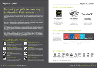 ABOUT ProGARM®

ABOUT ProGARM®

Protecting people’s lives working
in Hazardous Environments
We consider that there is no more important goal for our company than to offer garments
which offer the ultimate protection from the risks and hazards in which the wearers have
to work.
What offered the ultimate protection yesterday may not be the protection required today.
With this in mind, ProGARM® has developed a reputation for innovative Flame Resistant
Garments in designs and fabrics that workers want to wear.
Each product is the result of extensive in-house development in addition to end users who
tell us what features are needed to set a good garment apart from the bad. We take these
ideas and turn them into reality and into quality safety garments available for dispatch to
you at short notice.
Every detail of a ProGARM® garment is carefully considered—from the super soft VXS+
fabric offering comfort previously unheard of in Flame Resistant fabrics to the zippers, the
reﬂective tapes and even the threads. ProGARM® is the brand you and your workforce
need for consistent, reliable protection day-in and day-out.

ProGARM® QUALITY – THE FACTS
DEVELOPMENT
We listen carefully to you, our customer and wearer of the
ProGARM® garments to take your comments and suggestions
into new garment styles and ranges.

ISO 9001
Article 11B
Certiﬁed

VXS+

ThermSAFE™
COMPONENTS
Product testing down
to the components of
the garment including
zippers and buttons.

The ProGARM® logos
on the arm of each
garment provide a visual
reference to ensure
you can quickly identify
whether the correct
garment is being worn.

CLASS 1

FR AS HV EA
FLAME
ANTISTATIC
RESISTANT

ELECTRIC ARC FLASH
HI-VIZIBILITY

DURABILITY
Looked at from a distance our garments could look similar to
others. Take a closer look and you can see great differences in
construction and components we use for increased garment
lifetime.

100% INHERENT
Inherent VXS+ Fabric
guarantees Flame
Resistant Protection
throughout the
lifetime of the fabric.

ProGARM® VISUAL ARM LOGO SYSTEM

ProGARM® is ISO9001 and Article 11B certiﬁed for production
of Category 3 protective clothing. We continuously assess our
systems and procedures for improvements.

In addition to wearer trials on garments we also test seams,
components and fabrics in the laboratories in order to ensure
ongoing performance.

ThermSAFE™

VXS+ INHERENT
FABRIC
Quality Assured brand
of Fabric for ultimate
Performance Quality and
Comfortability.

ISO9001 & ARTICLE 11B

PRODUCT TESTING

MATERIALS
The VXS+ fabric blend and quality assured route is the
cornerstone of the ProGARM® product range with each fabric
selected for performance in comfort, protection and washing
performance.

3

Developing our own designs means we’ve analysed the garments
for areas that can be improved. It also means we’re ﬂexible and
able to accommodate any special requirements you may have.

SIZES & COLOURS

ProGARM® garments offer a seam guarantee on the structural
seams of the garments – another symbol of unparalleled
commitment to quality and customer satisfaction.

The size range is one of the largest in the industry with sizes upto
60”chest held in stock and the ability to bespoke special sizes, so
you can protect every one of your workforce with the same style.

www.progarm.eu sales@progarm.eu

EN STANDARDS

OWN DESIGNS

SEAM GUARANTEE

4

OTHER ProGARM® BRANDS

GO/RT
3279
2

EN ISO 11612:
2008

EN ISO 11611:
2008

EN1149-5:
2008

EN 14404

EN 471:
2003 A1:2007

IEC 61482-2:
2009

Compliant

EN 343

EN 13034

EN 342

See pages 50-57 for a full explanation of EN Standards

+44(0)1482 679 600 www.progarm.eu

5

 