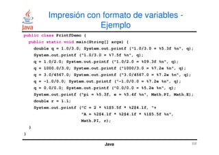 Impresión con formato de variables -
Ejemplo
public class PrintfDemo {
public static void main(String[] args) {
double q =...