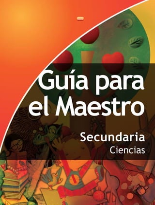Guía para
el Maestro
Secundaria
Ciencias
 