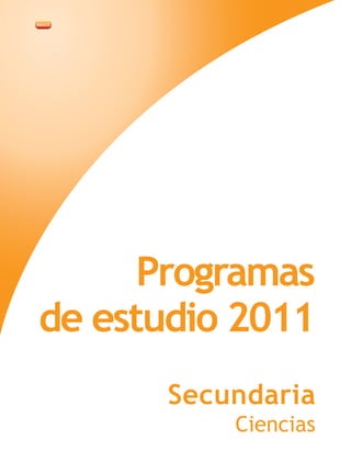 Programas
de estudio 2011
Secundaria
Ciencias
 