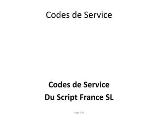 Codes de Service
Codes de Service
Du Script France SL
Page 148
 