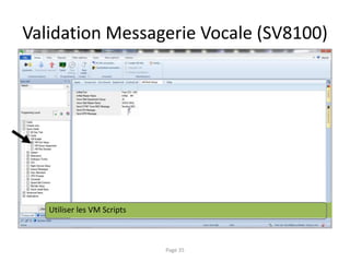 Validation Messagerie Vocale (SV8100)
Page 35
Utiliser les VM Scripts
 