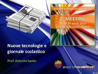 Nuove tecnologie e
giornale scolastico
Prof. Antonio Spoto
 